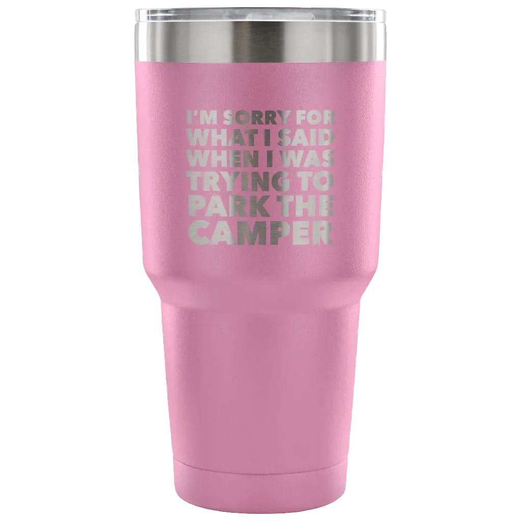 I'm Sorry for What I Said When I Was Trying to Park the Camper Tumbler Metal Mug Double Wall Vacuum Insulated Hot Cold Travel Cup 30oz BPA Free
